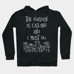 The Garden Is Calling And I Must Go Hoodie